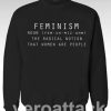 Feminism Noun Definition The Radical Notion That Women Are People Unisex Sweatshirts