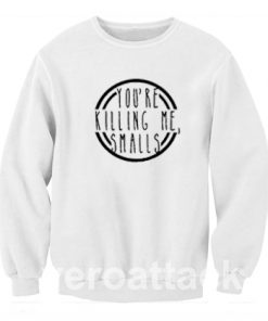 Killing Me Smalls quote Unisex Sweatshirts