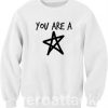 You Are A Star Unisex Sweatshirts