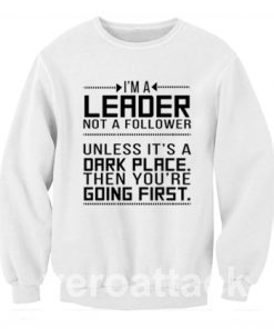 I'm a leader not a follower Unisex Sweatshirts