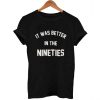Funny Nineties T Shirt Size S,M,L,XL,2XL,3XL