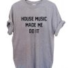 house music T Shirt Size S,M,L,XL,2XL,3XL