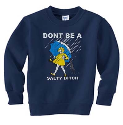 dont be a salty bitch Unisex Sweatshirts