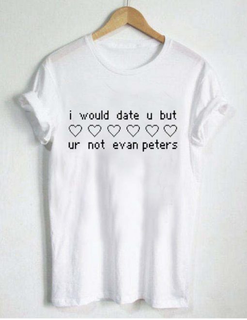 but ur not evan peters T Shirt Size S,M,L,XL,2XL,3XL