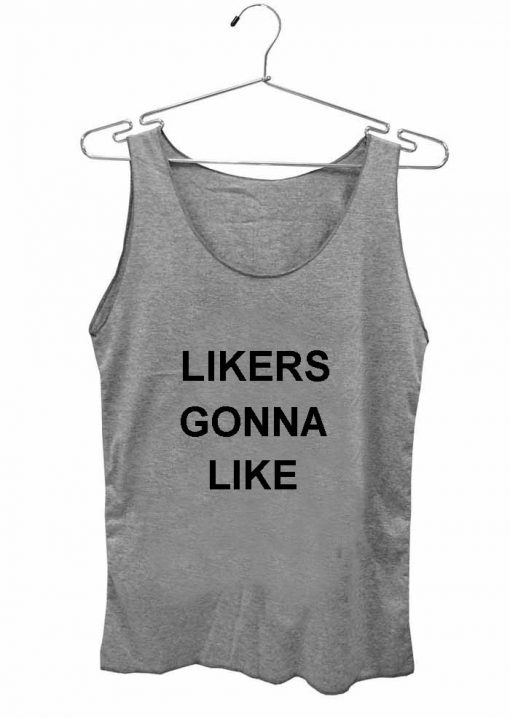 likers gonna like Adult tank top men and women