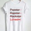 popstar rockstar lonestar T Shirt Size XS,S,M,L,XL,2XL,3XL