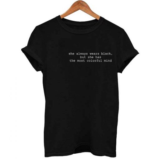 she always wears black quote T Shirt Size S,M,L,XL,2XL,3XL