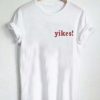 yikes T Shirt Size XS,S,M,L,XL,2XL,3XL