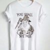 you shall not pass T Shirt Size XS,S,M,L,XL,2XL,3XL