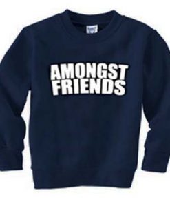 amongst friends Unisex Sweatshirts