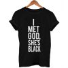 i met god, she's black T Shirt Size XS,S,M,L,XL,2XL,3XL