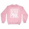 on wednesdays we wear pink ligt pink color Unisex Sweatshirts