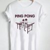 ping pong T Shirt Size XS,S,M,L,XL,2XL,3XL