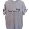 we out harriet tubman 1849 T Shirt Size XS,S,M,L,XL,2XL,3XL