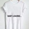 baby loading T Shirt Size XS,S,M,L,XL,2XL,3XL