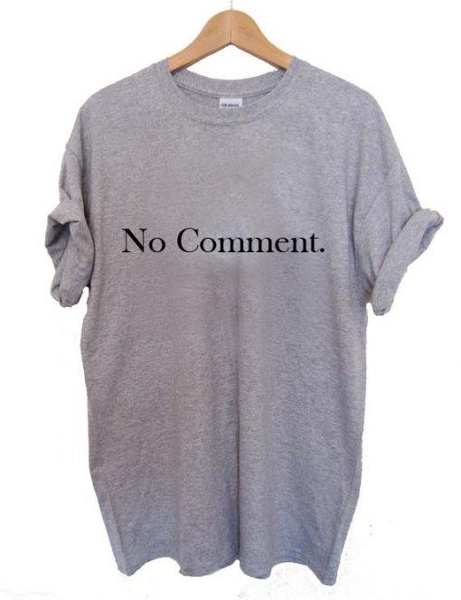 no comment T Shirt Size XS,S,M,L,XL,2XL,3XL