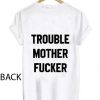 trouble mother fucker T Shirt Size XS,S,M,L,XL,2XL,3XL