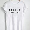 feline meow T Shirt Size XS,S,M,L,XL,2XL,3XL
