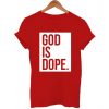 God is dope T Shirt Size XS,S,M,L,XL,2XL,3XL