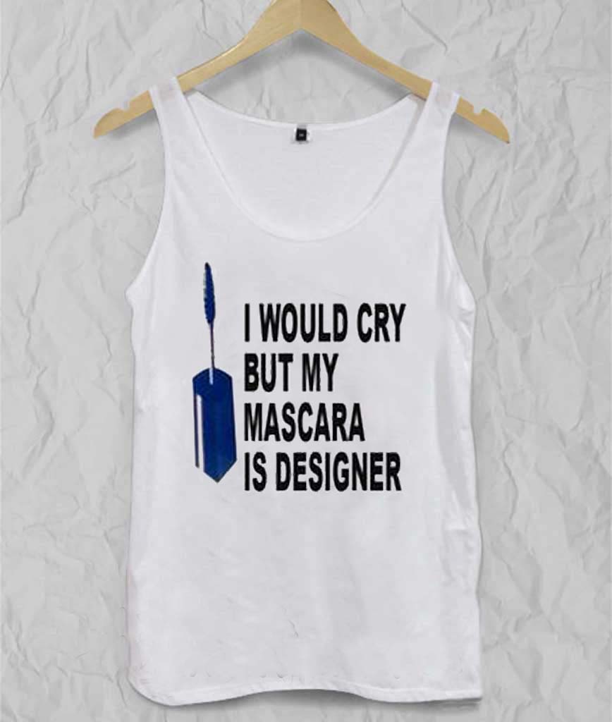 i would cry but mascara is designer Adult tank top men and women