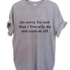 im sorry its just that i literally quote T Shirt Size XS,S,M,L,XL,2XL,3XL