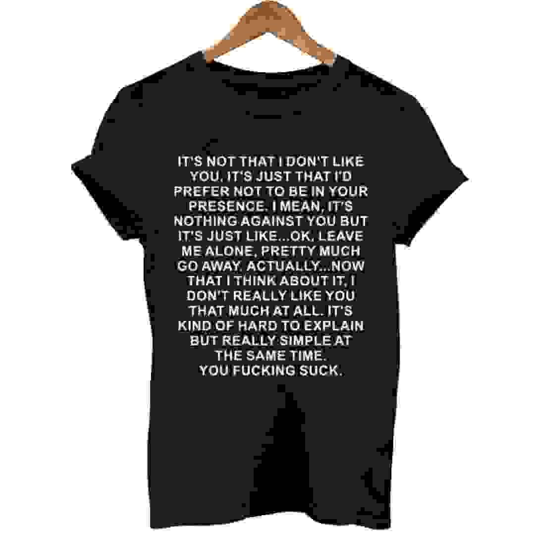 its not that i don't like you quotes T Shirt Size XS,S,M,L,XL,2XL,3XL