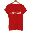 last cali T Shirt Size XS,S,M,L,XL,2XL,3XL