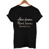 less drama more karma T Shirt Size XS,S,M,L,XL,2XL,3XL