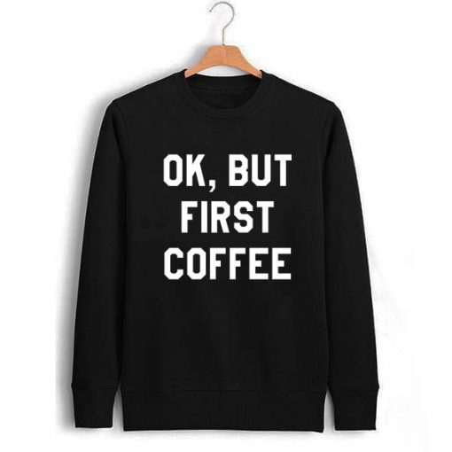 OK but first coffee Unisex Sweatshirts