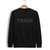 trash Unisex Sweatshirts