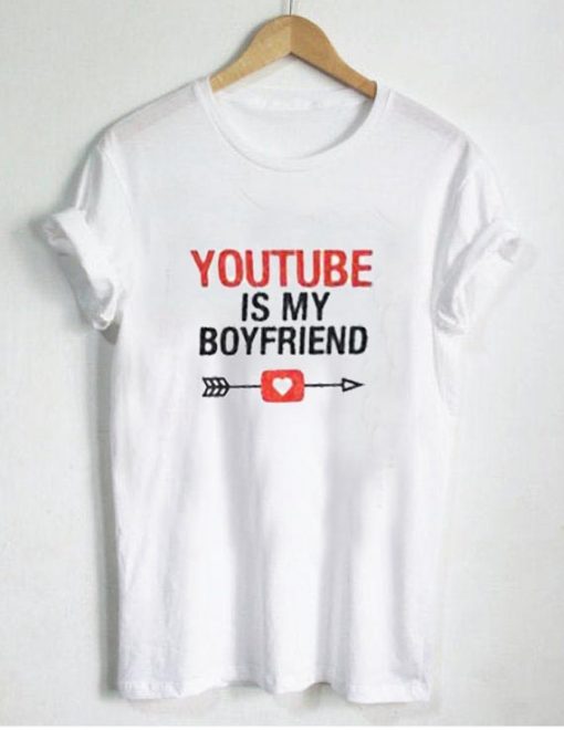 youtube is my boyfriend T Shirt Size XS,S,M,L,XL,2XL,3XL