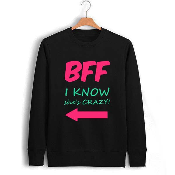 BFF i know she's crazy Unisex Sweatshirts