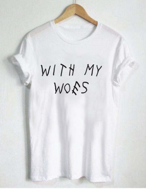 with my woes T Shirt Size XS,S,M,L,XL,2XL,3XL