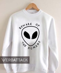 beware of the human alien Unisex Sweatshirts