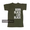 born black live black T Shirt Size S,M,L,XL,2XL,3XL