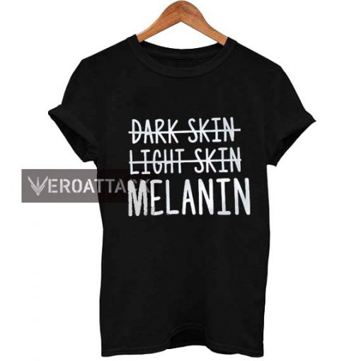 dark skin light skin melanin T Shirt Size XS,S,M,L,XL,2XL,3XL