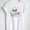 don't be sad be rad alien T Shirt Size XS,S,M,L,XL,2XL,3XL