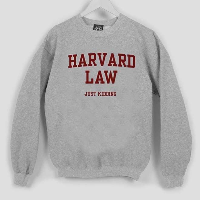 Harvard Law Just Kidding Unisex Sweatshirts   Harvard Law Just Kidding 