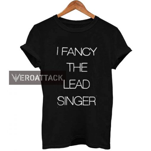 i fancy the lead singer T Shirt Size XS,S,M,L,XL,2XL,3XL