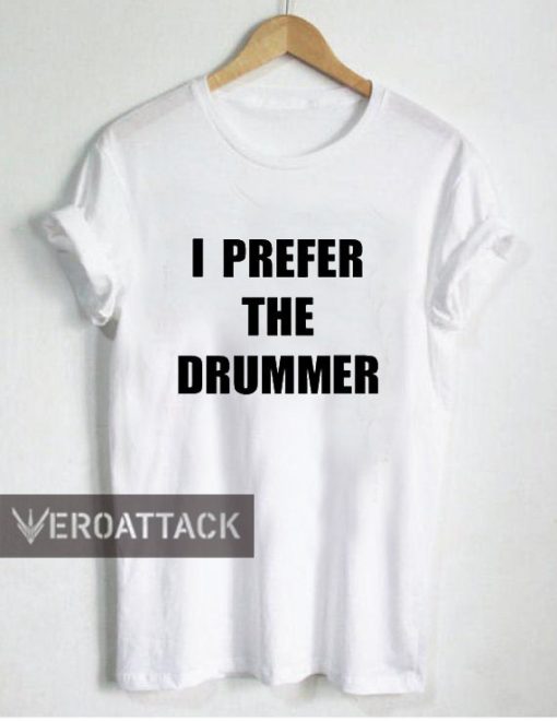 i prefer the drummer T Shirt Size XS,S,M,L,XL,2XL,3XL
