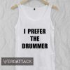 i prefer the drummer Adult tank top men and women