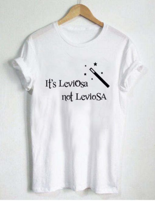it's leviosa not leviosa harry potter T Shirt Size XS,S,M,L,XL,2XL,3XL