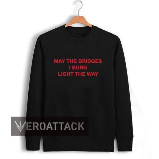 may the bridges i burn light the way new Unisex Sweatshirts