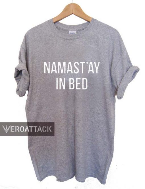 namast'ay in bed Font T Shirt Size XS,S,M,L,XL,2XL,3XL