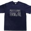 professional fangirl T Shirt Size XS,S,M,L,XL,2XL,3XL