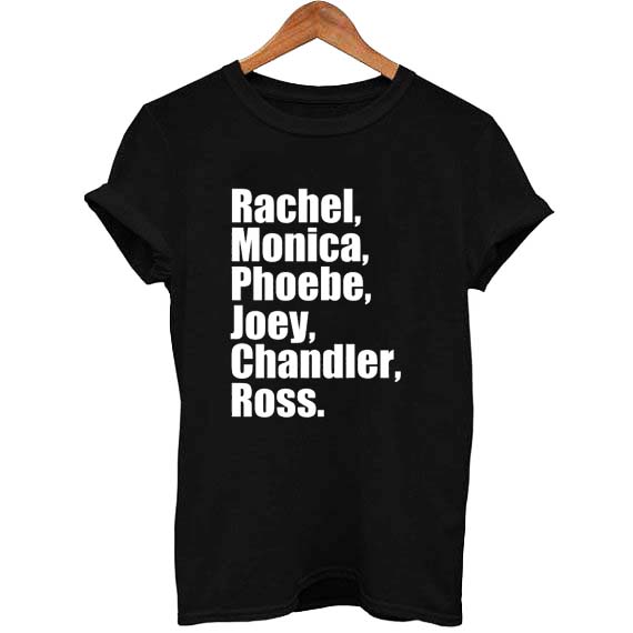 rachel monica phoebe joey chandler ross T Shirt Size XS,S,M,L,XL,2XL,3XL