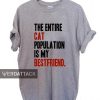 the entire cat population is my bestfriend T Shirt Size XS,S,M,L,XL,2XL,3XL