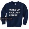 wake up kick ass repeat Unisex Sweatshirts