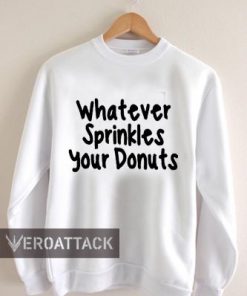 whatever sprinkles your donuts Unisex Sweatshirts