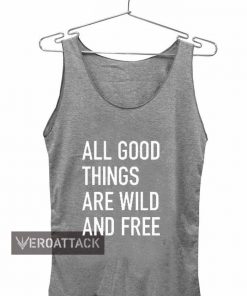 all good things are wild and free Adult tank top men and women